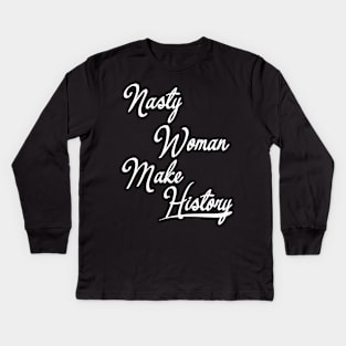 Nasty Woman Make History Kids Long Sleeve T-Shirt